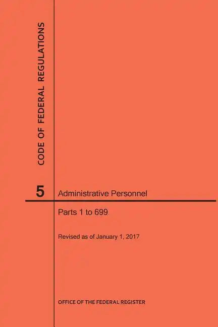 Code of Federal Regulations Title 5, Administrative Personnel Parts 1-699, 2017 - Paperback