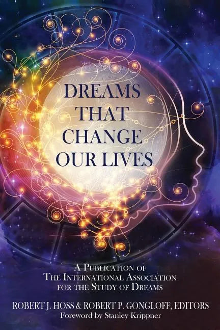 Dreams That Change Our Lives: A Publication of The International Association for the Study of Dreams - Paperback