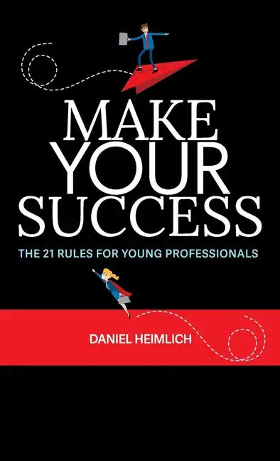 Make Your Success: The 21 Rules For Young Professionals - Hardcover