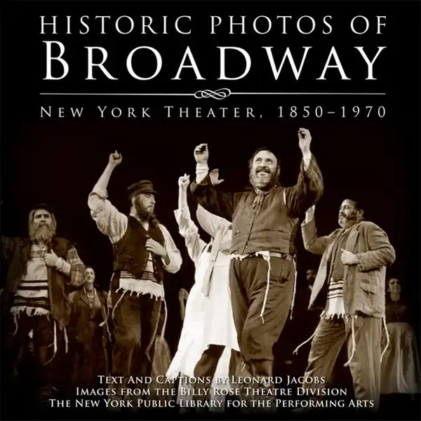 Historic Photos of Broadway: New York Theater 1850-1970 - Hardcover