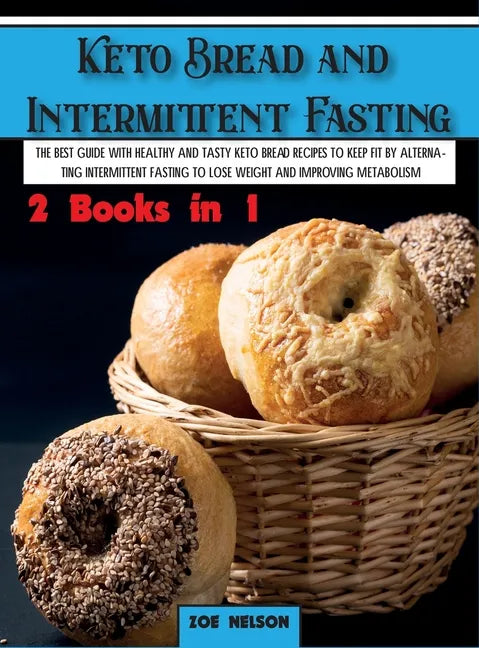 Keto Bread and Intermittent Fasting: The best guide with healthy and tasty keto bread recipes to keep fit by alternating intermittent fasting to Lose - Hardcover