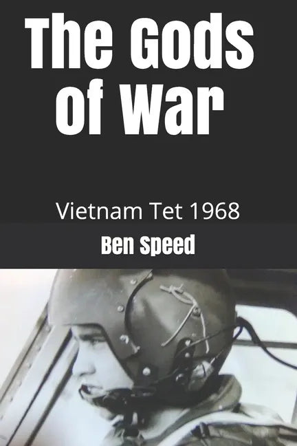 The Gods of War: 1968 a year in the life of a Vietnam helicopter pilot - Paperback