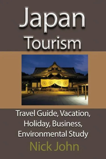 Japan Tourism: Travel Guide, Vacation, Holiday, Business, Environmental Study - Paperback