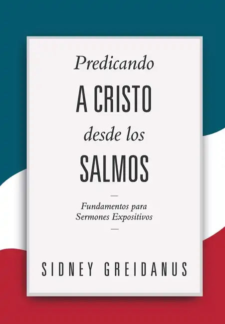 Predicando a Cristo desde los Salmos: Fundamentos para Sermones Expositivos - Paperback