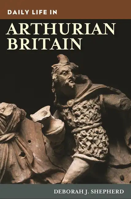Daily Life in Arthurian Britain - Hardcover