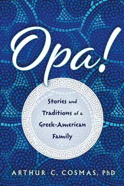 Opa!: Stories and Traditions of a Greek-American Family - Paperback