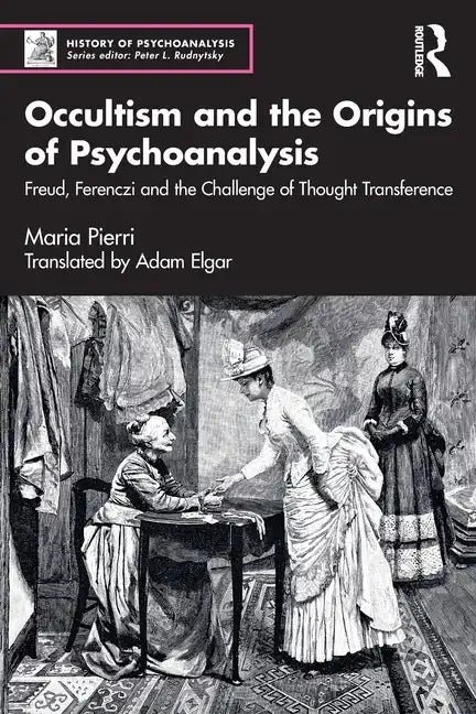 Occultism and the Origins of Psychoanalysis: Freud, Ferenczi and the Challenge of Thought Transference - Paperback