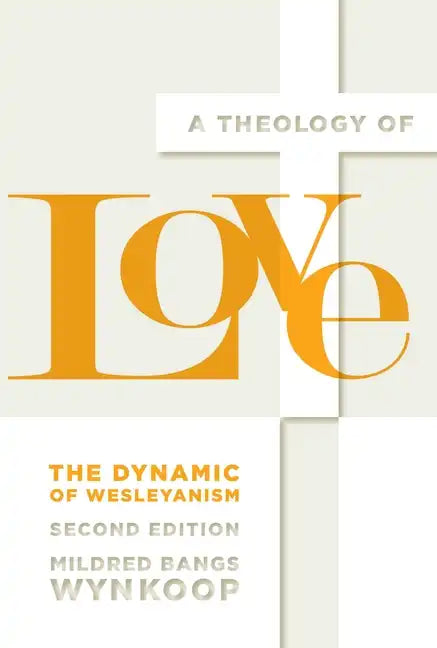 A Theology of Love: The Dynamic of Wesleyanism, Second Edition - Paperback