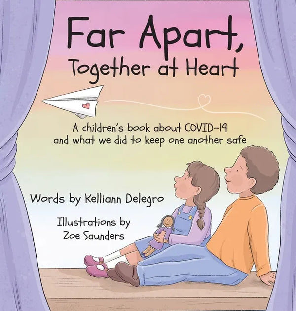 Far Apart, Together at Heart: A children's book about COVID-19 and what we did to keep one another safe - Hardcover