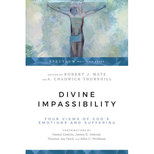 Divine Impassibility: Four Views of God's Emotions and Suffering - Paperback