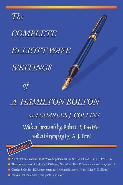 The Complete Elliott Wave Writings of A. Hamilton Bolton and Charles J. Collins: With a foreword by Robert R. Prechter and a biography by A. J. Frost - Paperback