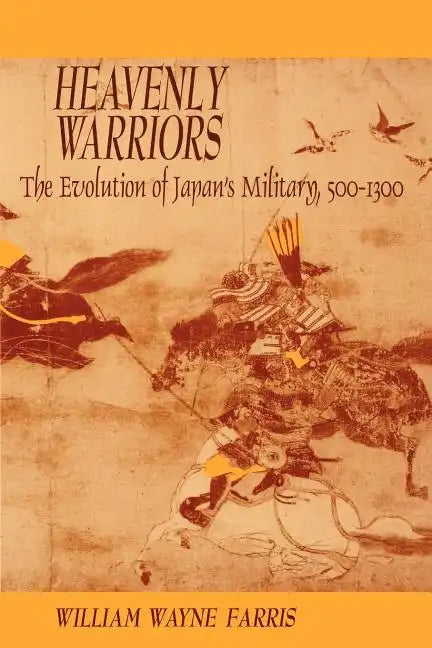 Heavenly Warriors: The Evolution of Japan's Military, 500-1300 - Paperback