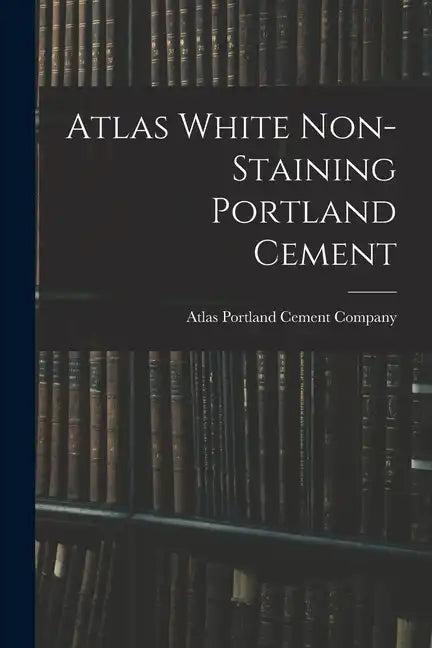 Atlas White Non-staining Portland Cement - Paperback
