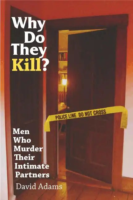Why Do They Kill?: Men Who Murder Their Intimate Partners - Paperback