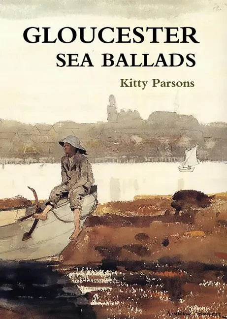 Gloucester Sea Ballads: True Tales of Gloucester Fishermen - Paperback