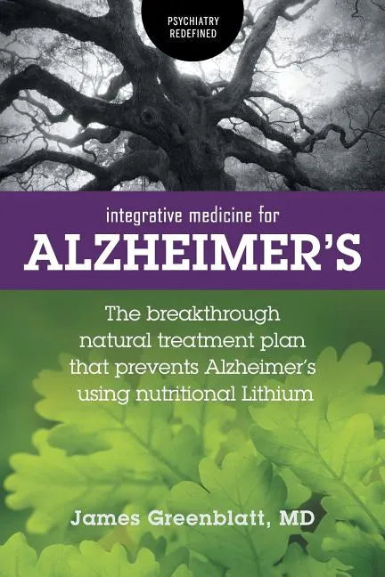 Integrative Medicine for Alzheimer's: The Breakthrough Natural Treatment Plan That Prevents Alzheimer's Using Nutritional Lithium - Paperback