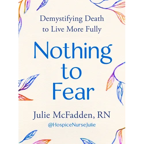 Nothing to Fear: Demystifying Death to Live More Fully - Hardcover