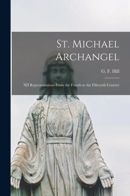 St. Michael Archangel [microform]: XII Representations From the Fourth to the Fifteenth Century - Paperback