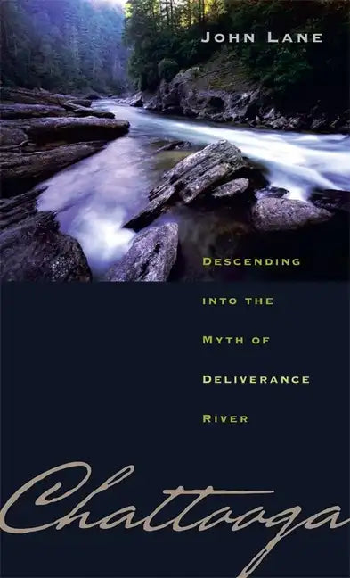 Chattooga: Descending Into the Myth of Deliverance River - Paperback