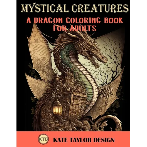 Mystical Creatures: Dragon Coloring Book for Adults: A Fantasy Adult Coloring Book - Paperback
