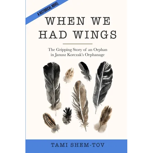 When We Had Wings: The Gripping Story of an Orphan in Janusz Korczak's Orphanage. A Historical Novel - Paperback