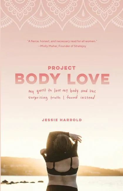 Project Body Love: My quest to love my body and the surprising truth I found instead - Paperback