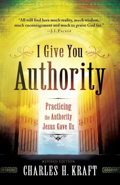 I Give You Authority: Practicing the Authority Jesus Gave Us - Paperback