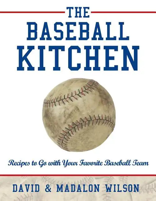 The Baseball Kitchen: Recipes to Go with Your Favorite Baseball Team - Paperback