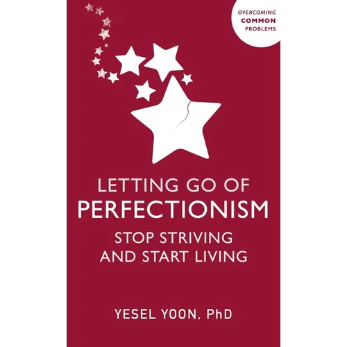 Letting Go of Perfectionism: Stop Striving and Start Living - Paperback