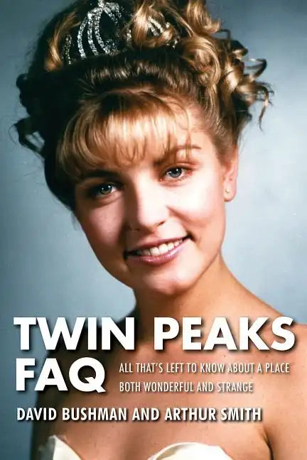 Twin Peaks FAQ: All That's Left to Know about a Place Both Wonderful and Strange - Paperback