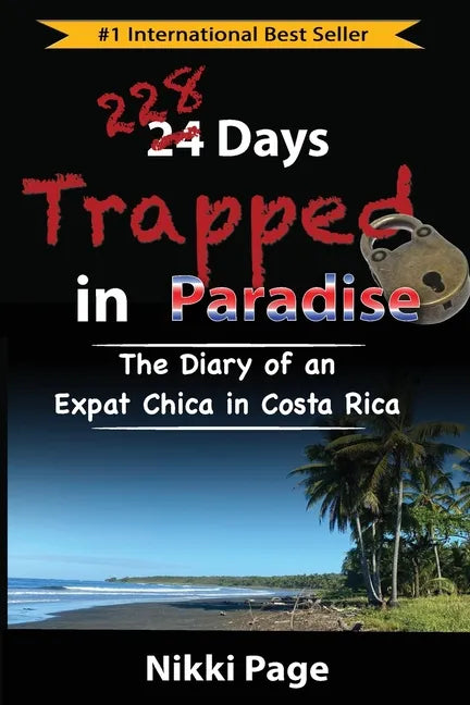 228 Days Trapped in Paradise: The Diary of an Expat Chica in Costa Rica - Paperback