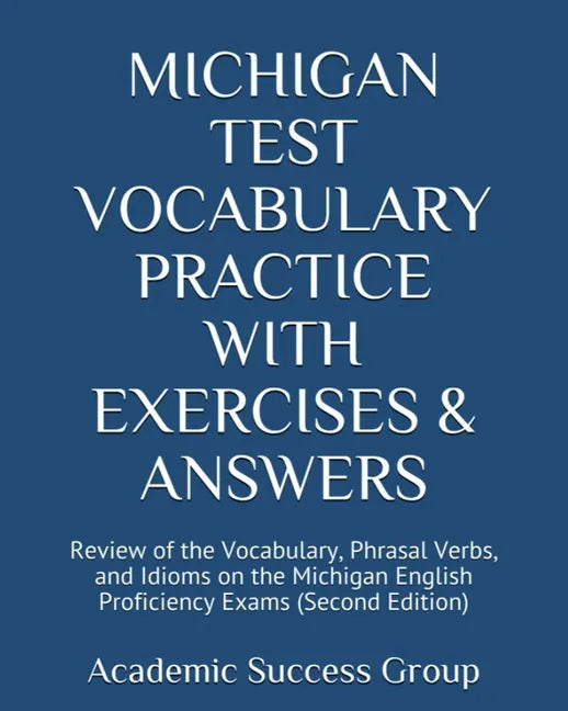 Michigan Test Vocabulary Practice with Exercises and Answers: Review of the Vocabulary, Phrasal Verbs, and Idioms on the Michigan English Proficiency - Paperback