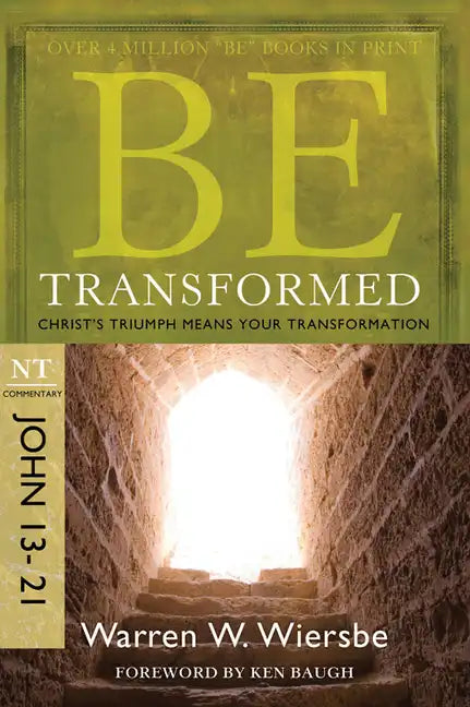 Be Transformed: NT Commentary John 13-21; Christ's Triumph Means Your Transformation - Paperback