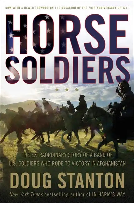 Horse Soldiers: The Extraordinary Story of a Band of Us Soldiers Who Rode to Victory in Afghanistan - Hardcover