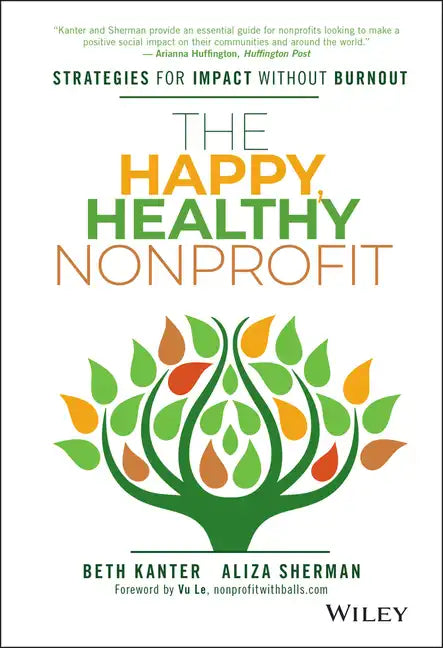 The Happy, Healthy Nonprofit: Strategies for Impact Without Burnout - Hardcover