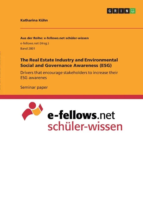 The Real Estate Industry and Environmental Social and Governance Awareness (ESG): Drivers that encourage stakeholders to increase their ESG awarenes - Paperback