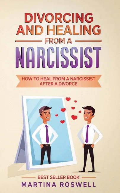 Divorcing and Healing From a Narcissist: How to Heal From a Narcissist after a Divorce - Paperback