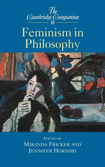 The Cambridge Companion to Feminism in Philosophy - Hardcover