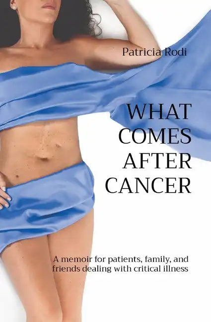 What Comes After Cancer: A memoir for patients, family, and friends dealing with critical illness - Paperback