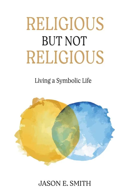 Religious But Not Religious: Living a Symbolic Life - Paperback