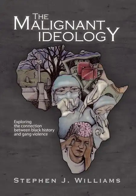 The Malignant Ideology: Exploring The Connection Between Black History And Gang Violence - Hardcover