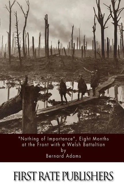 "Nothing of Importance", Eight Months at the Front with a Welsh Battalion - Paperback