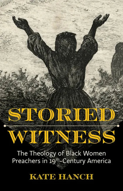 Storied Witness: The Theology of Black Women Preachers in 19th-Century America - Paperback