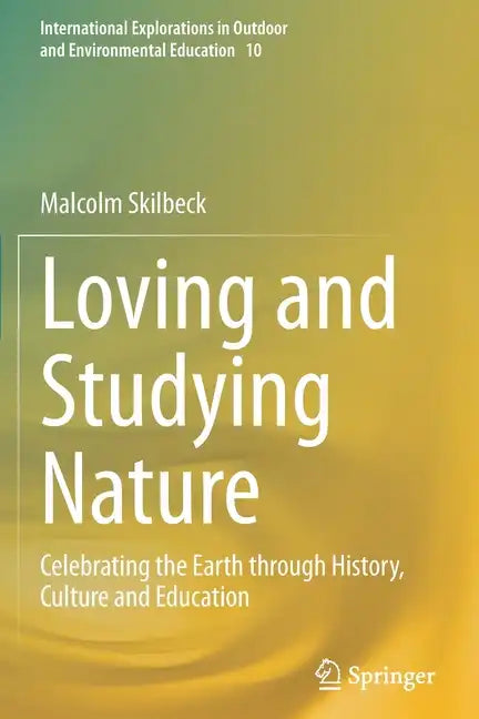 Loving and Studying Nature: Celebrating the Earth Through History, Culture and Education - Paperback