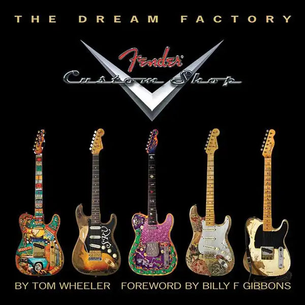 The Dream Factory: Fender Custom Shop - Hardcover
