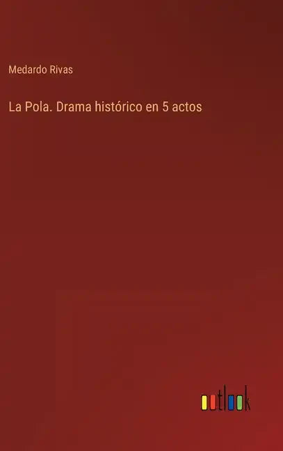 La Pola. Drama histórico en 5 actos - Hardcover