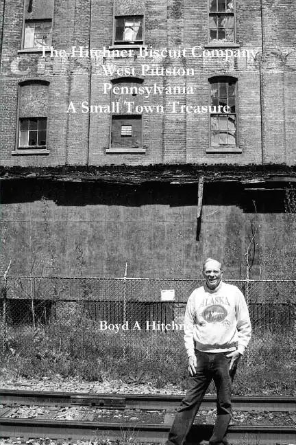 The Hitchner Biscuit Company of West Pittston Pennsylvania A Small Town Treasure - Paperback