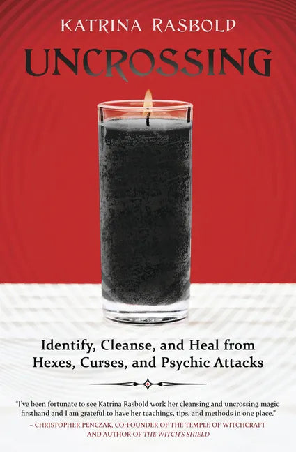 Uncrossing: Identify, Cleanse, and Heal from Hexes, Curses, and Psychic Attack - Paperback