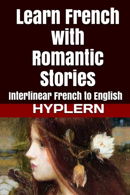 Learn French with Romantic Stories: Interlinear French to English - Paperback
