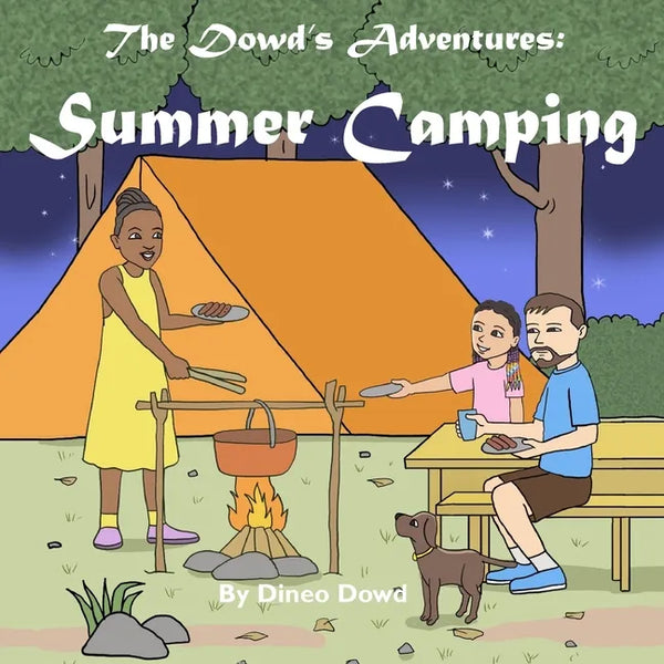 The Dowd's Adventures: Summer Camping: This is a real-life experience of a little girl who learned how things are going to work out when you - Paperback